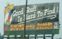 South_of_the_Border_sign_71_-_Good_stuff_is_hard_to_find.JPG